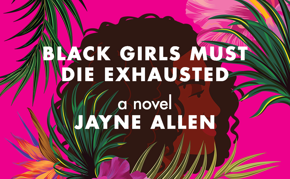 Black Girls Must Die Exhausted by Jayne Allen